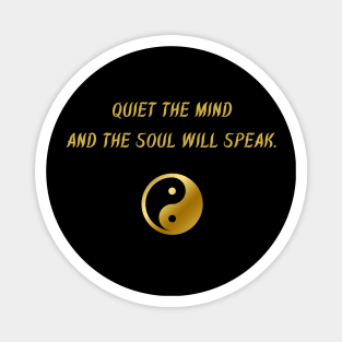 Quiet The Mind And The Soul Will Speak. Magnet